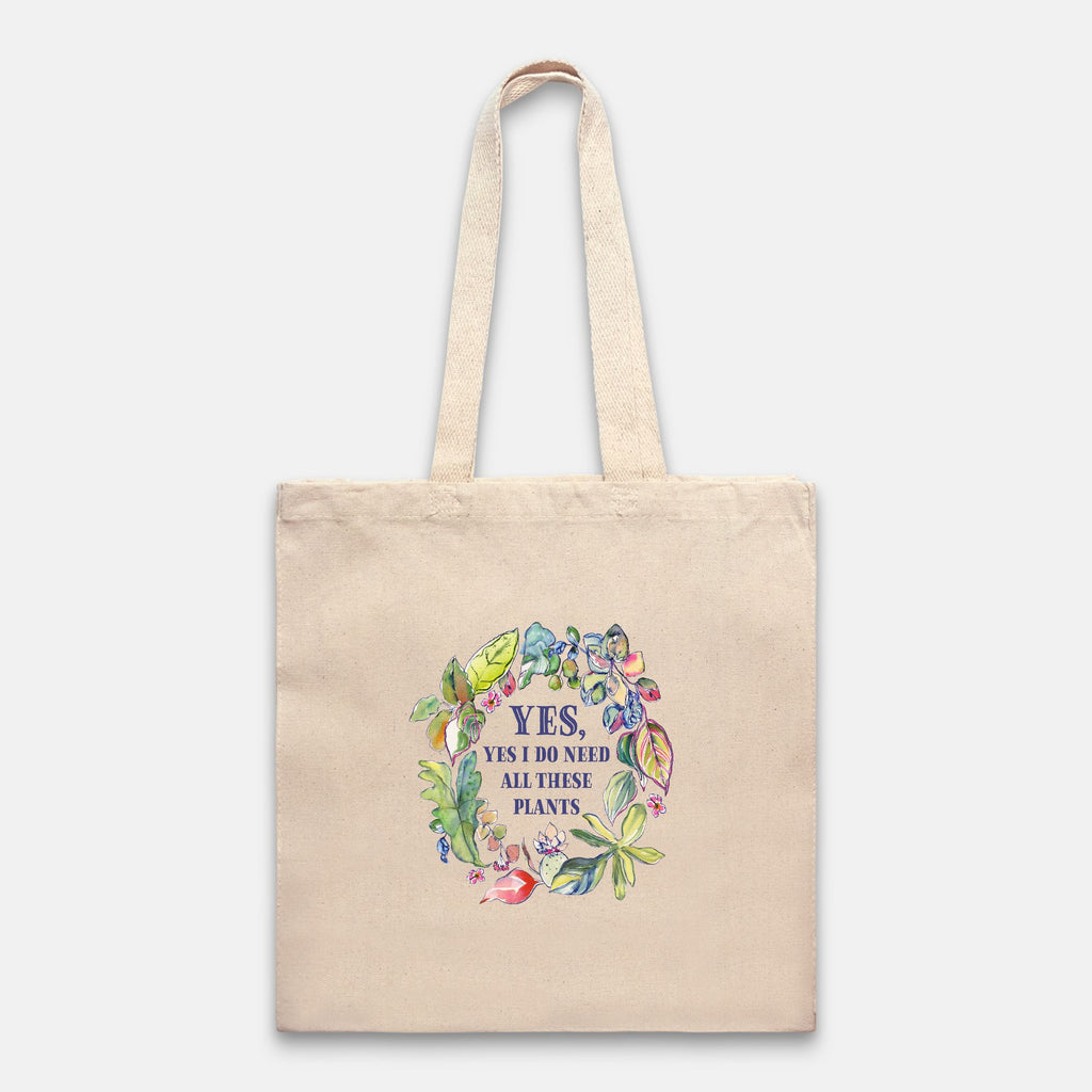 “Yes, Yes I Do Need All These Plants” Tote Bag