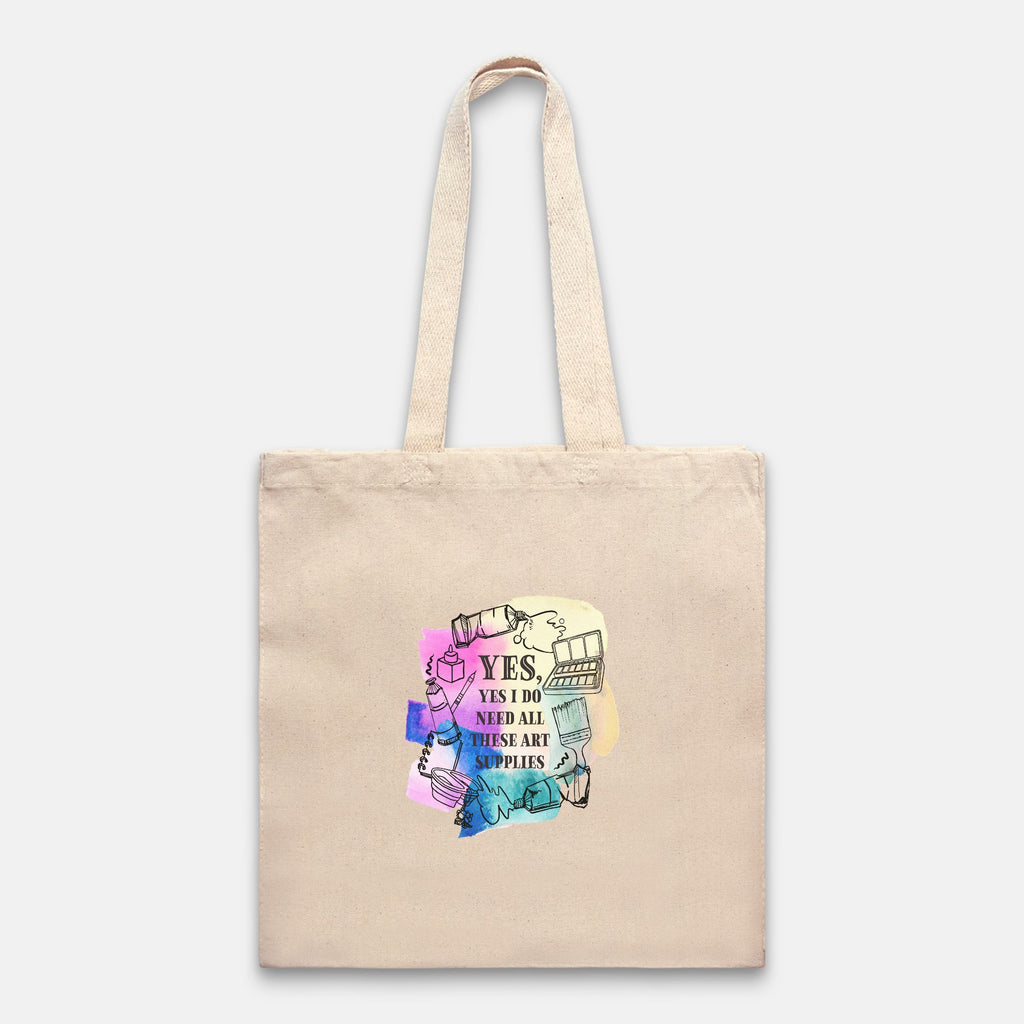 “Yes, Yes I Do Need All These Art Supplies” Tote Bag