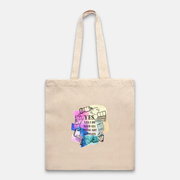 “Yes, Yes I Do Need All These Art Supplies” Tote Bag