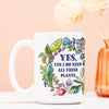 “Yes, Yes I Do Need All These Plants” 15oz. Ceramic Mug