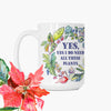 “Yes, Yes I Do Need All These Plants” 15oz. Ceramic Mug
