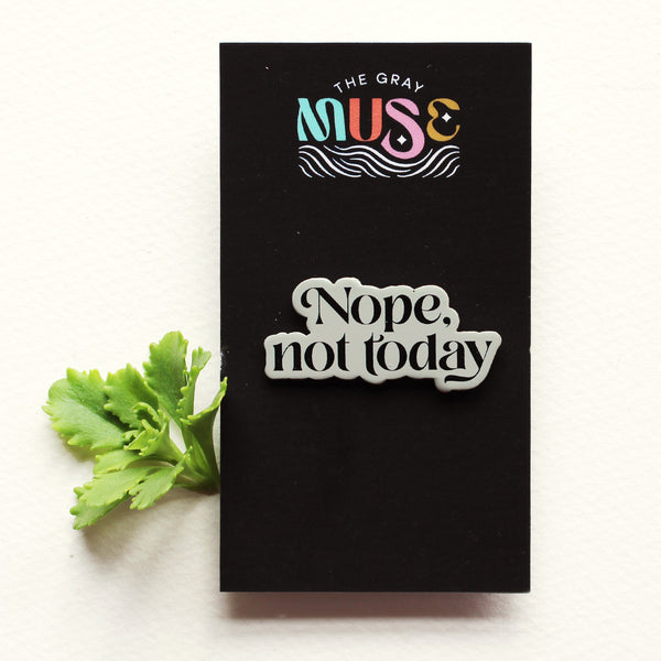Nope, Not Today Enamel Pin by The Gray Muse