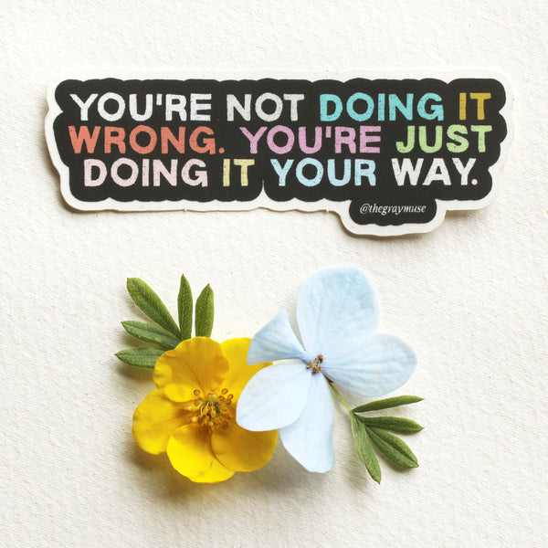 You're Just Doing It Your Way Sticker by The Gray Muse