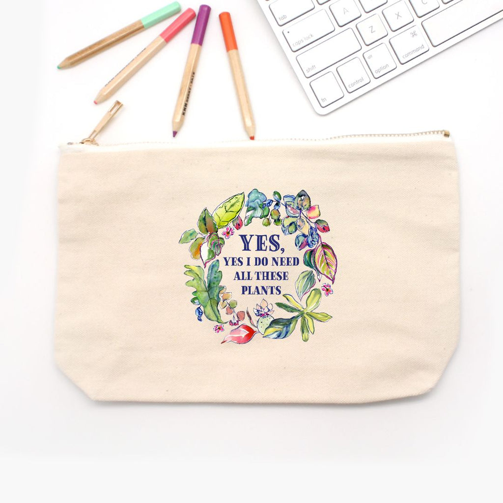 “Yes, Yes I Do Need All These Plants” Pencil Pouch