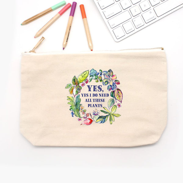 “Yes, Yes I Do Need All These Plants” Pencil Pouch